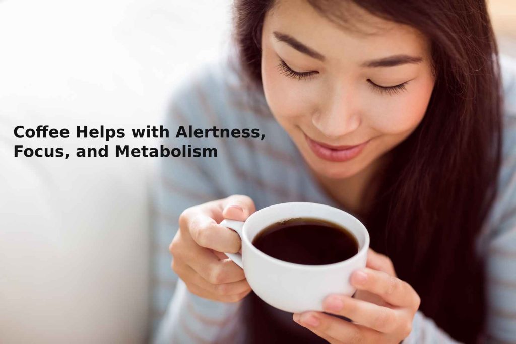 Coffee Helps with Alertness, Focus, and Metabolism